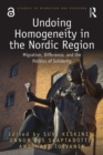 Undoing Homogeneity in the Nordic Region : Migration, Difference and the Politics of Solidarity - eBook