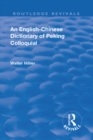 Revival: An English-Chinese Dictionary of Peking Colloquial (1945) : New Edition Enlarged by Sir Trelawny Backhouse and Sidney Barton - eBook