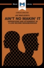 An Analysis of Jay MacLeod's Ain't No Makin' It : Aspirations and Attainment in a Low Income Neighborhood - eBook
