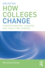 How Colleges Change : Understanding, Leading, and Enacting Change - eBook