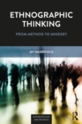 Ethnographic Thinking : From Method to Mindset - eBook