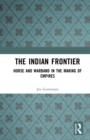 The Indian Frontier : Horse and Warband in the Making of Empires - eBook