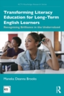 Transforming Literacy Education for Long-Term English Learners : Recognizing Brilliance in the Undervalued - eBook