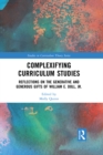 Complexifying Curriculum Studies : Reflections on the Generative and Generous Gifts of William E. Doll, Jr. - eBook