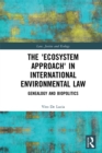 The 'Ecosystem Approach' in International Environmental Law : Genealogy and Biopolitics - eBook