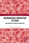 Mismanaging Innovation Systems : Thailand and the Middle-income Trap - eBook