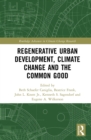 Regenerative Urban Development, Climate Change and the Common Good - eBook