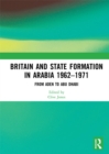 Britain and State Formation in Arabia 1962–1971 : From Aden to Abu Dhabi - eBook
