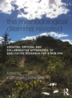 The Methodological Dilemma Revisited : Creative, Critical and Collaborative Approaches to Qualitative Research for a New Era - eBook