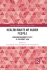 Health Rights of Older People : Comparative Perspectives in Southeast Asia - eBook