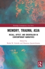 Memory, Trauma, Asia : Recall, Affect, and Orientalism in Contemporary Narratives - eBook