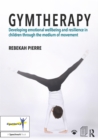 Gymtherapy : Developing emotional wellbeing and resilience in children through the medium of movement - eBook