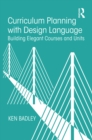 Curriculum Planning with Design Language : Building Elegant Courses and Units - eBook
