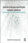 Data Visualization Made Simple : Insights into Becoming Visual - eBook