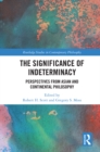 The Significance of Indeterminacy : Perspectives from Asian and Continental Philosophy - eBook