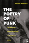 The Poetry of Punk : The Meaning Behind Punk Rock and Hardcore Lyrics - eBook