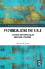 Provincializing the Bible : Faulkner and Postsecular American Literature - eBook