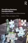 Visualising Business Transformation : Pictures, Diagrams and the Pursuit of Shared Meaning - eBook
