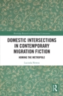 Domestic Intersections in Contemporary Migration Fiction : Homing the Metropole - eBook