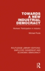 Towards a New Industrial Democracy : Workers' Participation in Industry - eBook