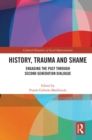 History, Trauma and Shame : Engaging the Past through Second Generation Dialogue - eBook
