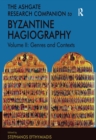 The Ashgate Research Companion to Byzantine Hagiography : Volume II: Genres and Contexts - eBook