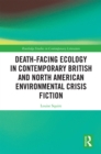 Death-Facing Ecology in Contemporary British and North American Environmental Crisis Fiction - eBook