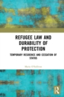 Refugee Law and Durability of Protection : Temporary Residence and Cessation of Status - eBook