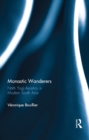 Monastic Wanderers : Nath Yogi Ascetics in Modern South Asia - eBook