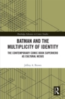 Batman and the Multiplicity of Identity : The Contemporary Comic Book Superhero as Cultural Nexus - eBook