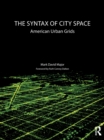 The Syntax of City Space : American Urban Grids - eBook