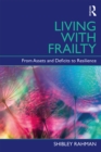 Living with Frailty : From Assets and Deficits to Resilience - eBook