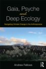 Gaia, Psyche and Deep Ecology : Navigating Climate Change in the Anthropocene - eBook