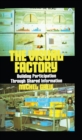 The Visual Factory : Building Participation Through Shared Information - eBook