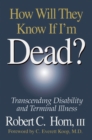 How Will They Know If I'm Dead? : Transcending Disability and Terminal Illness - eBook