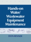 Hands On Water and Wastewater Equipment Maintenance, Volume I - eBook