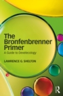 The Bronfenbrenner Primer : A Guide to Develecology - eBook