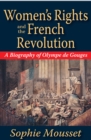 Women's Rights and the French Revolution : A Biography of Olympe De Gouges - eBook