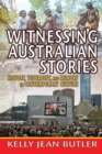 Witnessing Australian Stories : History, Testimony, and Memory in Contemporary Culture - eBook