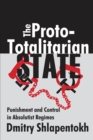 The Proto-totalitarian State : Punishment and Control in Absolutist Regimes - eBook