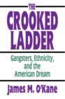 The Crooked Ladder : Gangsters, Ethnicity and the American Dream - eBook