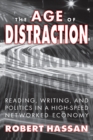 The Age of Distraction : Reading, Writing, and Politics in a High-Speed Networked Economy - eBook