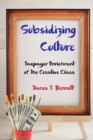 Subsidizing Culture : Taxpayer Enrichment of the Creative Class - eBook