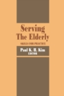 Serving the Elderly : Skills for Practice - eBook