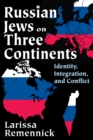 Russian Jews on Three Continents : Identity, Integration, and Conflict - eBook