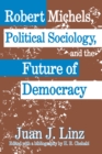 Robert Michels, Political Sociology and the Future of Democracy - eBook