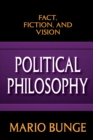 Political Philosophy : Fact, Fiction, and Vision - eBook