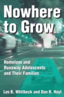 Nowhere to Grow : Homeless and Runaway Adolescents and Their Families - eBook