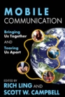 Mobile Communication : Bringing Us Together and Tearing Us Apart - eBook