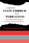 From State Church to Pluralism : A Protestant Interpretation of Religion in American History - eBook